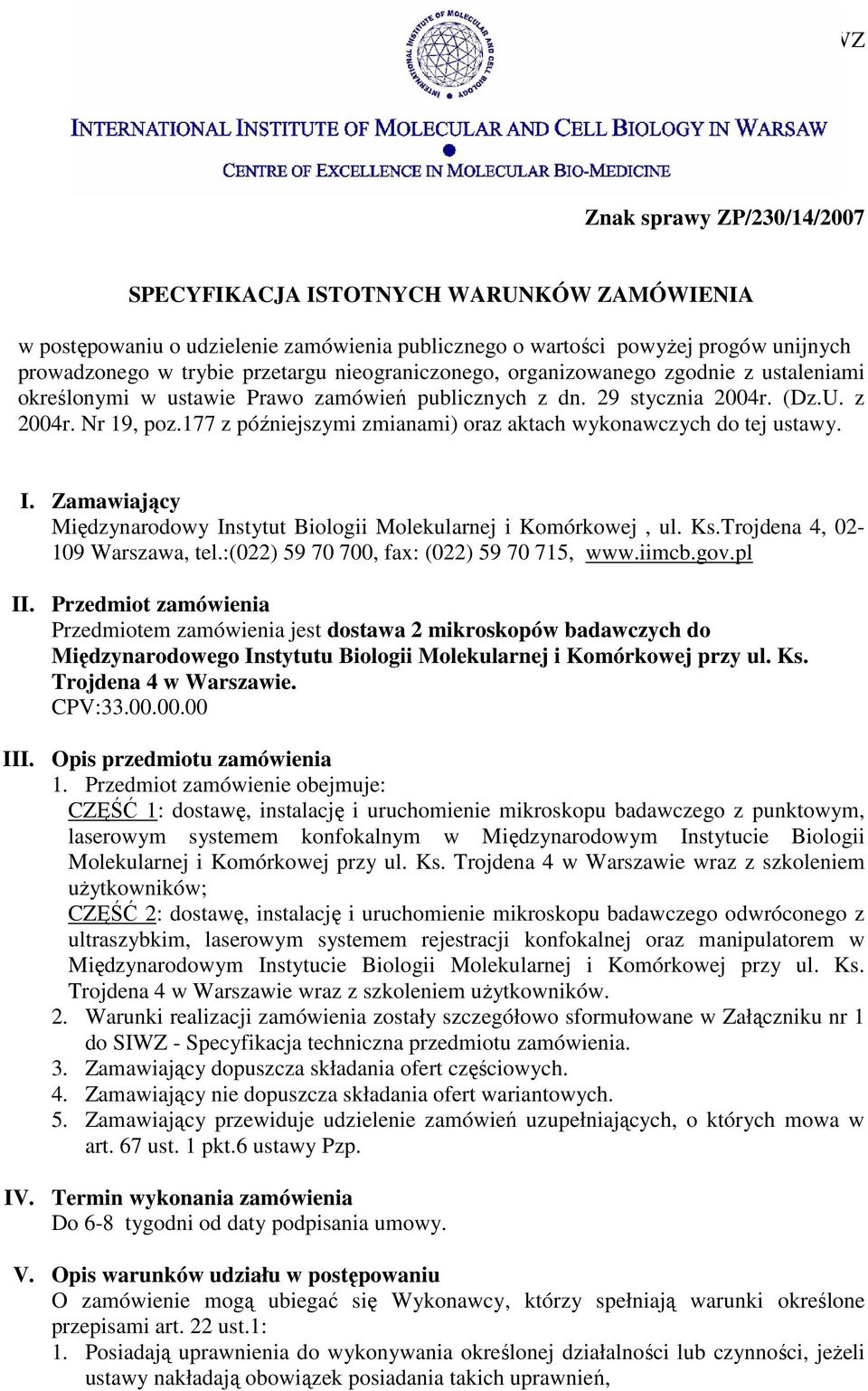 177 z późniejszymi zmianami) oraz aktach wykonawczych do tej ustawy. I. Zamawiający Międzynarodowy Instytut Biologii Molekularnej i Komórkowej, ul. Ks.Trojdena 4, 02-109 Warszawa, tel.