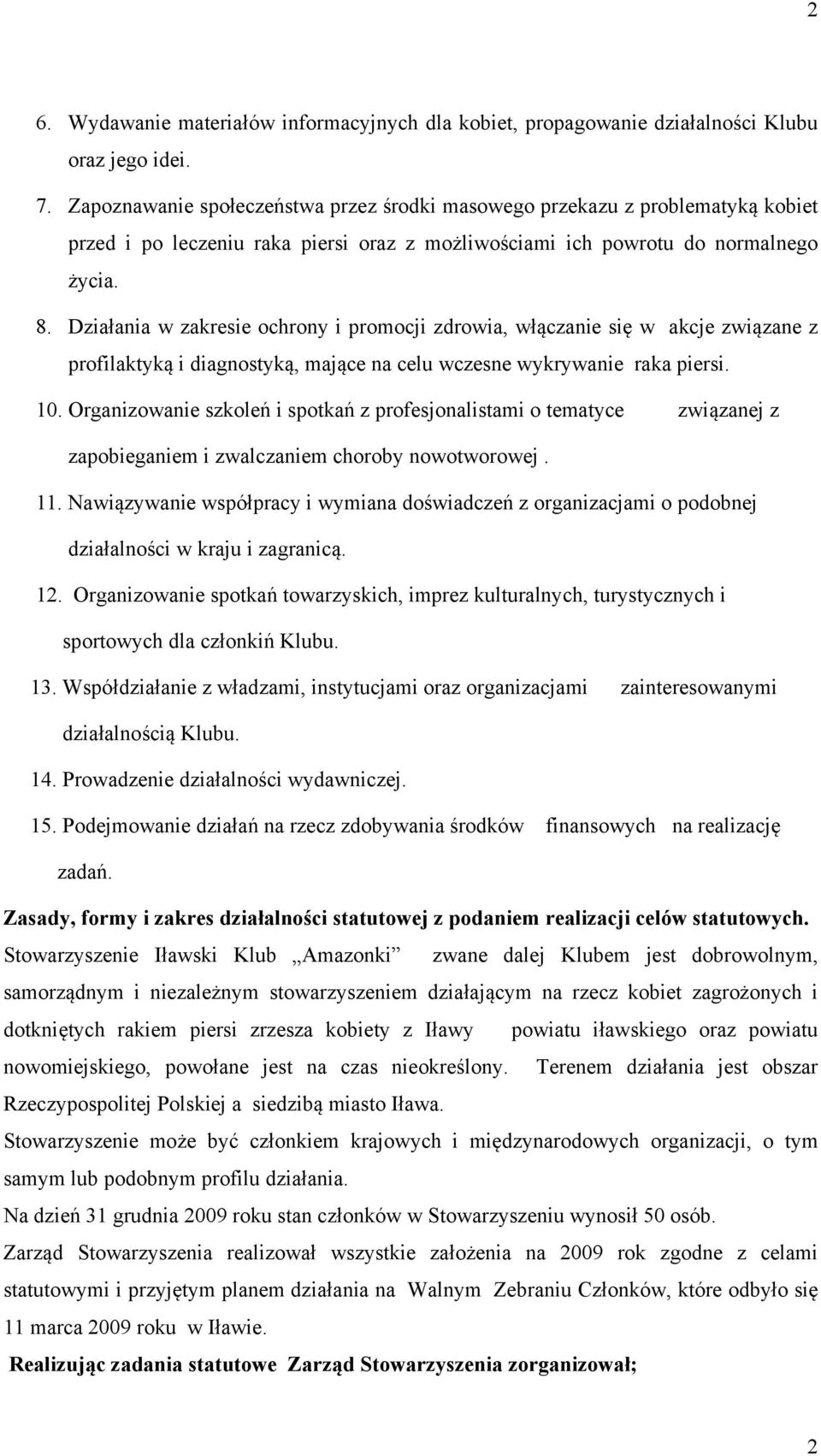 Działania w zakresie ochrony i promocji zdrowia, włączanie się w akcje związane z profilaktyką i diagnostyką, mające na celu wczesne wykrywanie raka piersi. 10.
