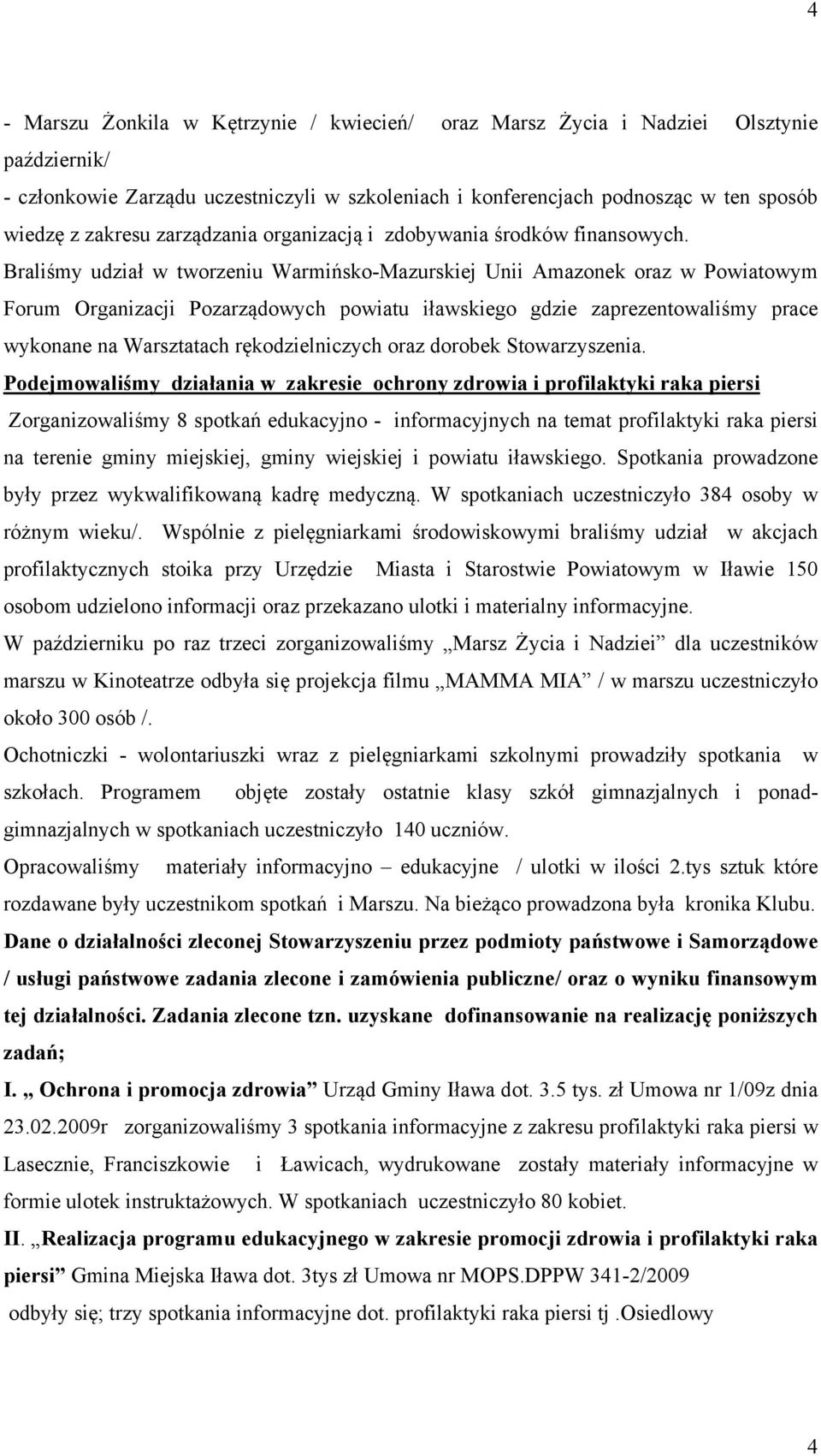 Braliśmy udział w tworzeniu Warmińsko-Mazurskiej Unii Amazonek oraz w Powiatowym Forum Organizacji Pozarządowych powiatu iławskiego gdzie zaprezentowaliśmy prace wykonane na Warsztatach