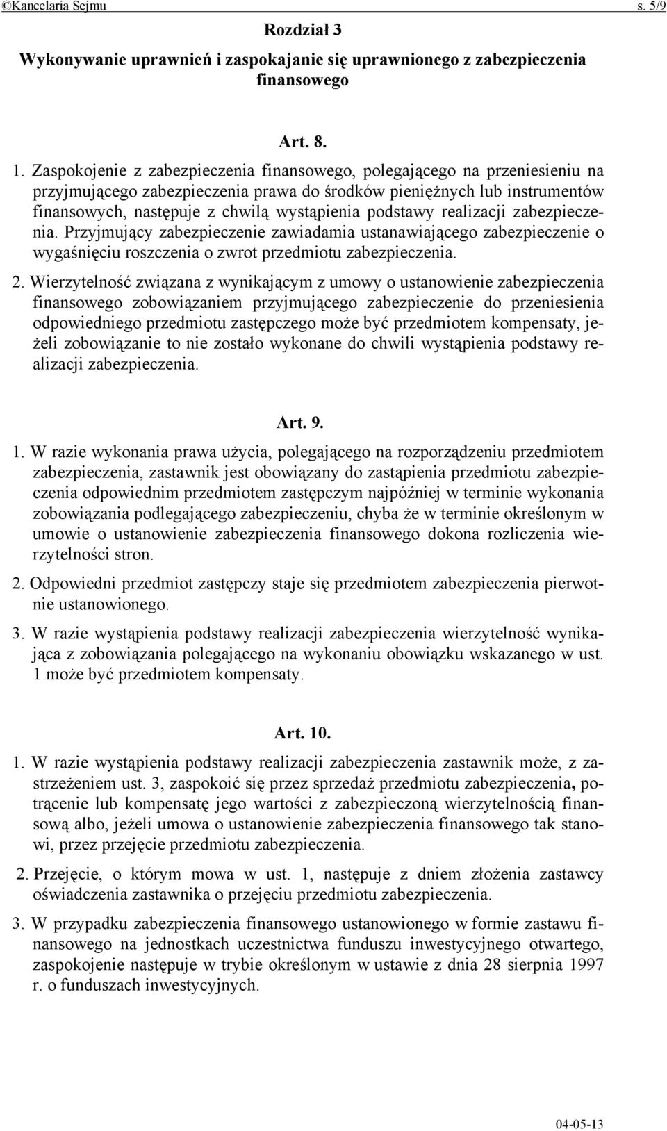 podstawy realizacji zabezpieczenia. Przyjmujący zabezpieczenie zawiadamia ustanawiającego zabezpieczenie o wygaśnięciu roszczenia o zwrot przedmiotu zabezpieczenia. 2.