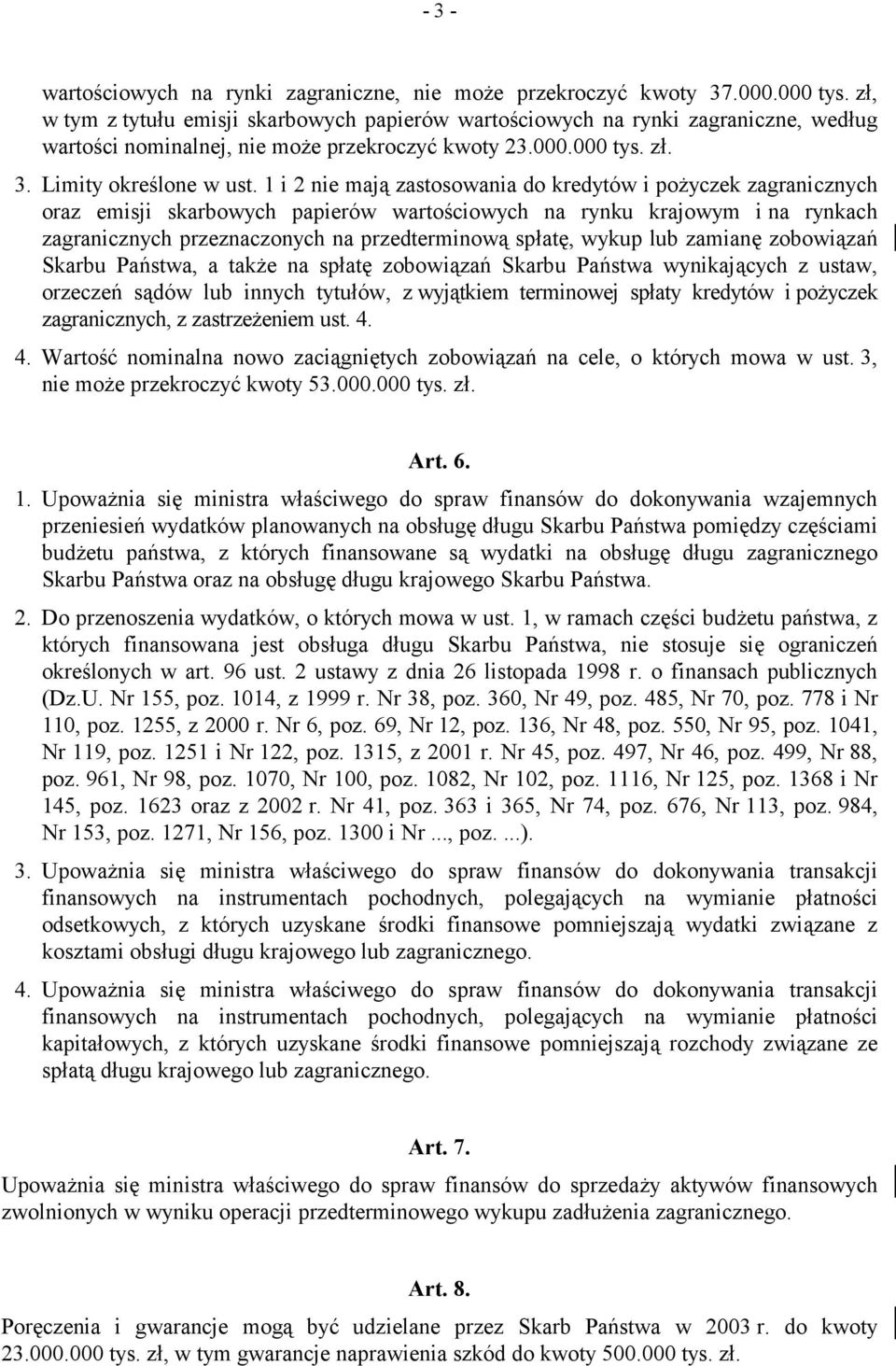 1 i 2 nie mają zastosowania do kredytów i pożyczek zagranicznych oraz emisji skarbowych papierów wartościowych na rynku krajowym i na rynkach zagranicznych przeznaczonych na przedterminową spłatę,