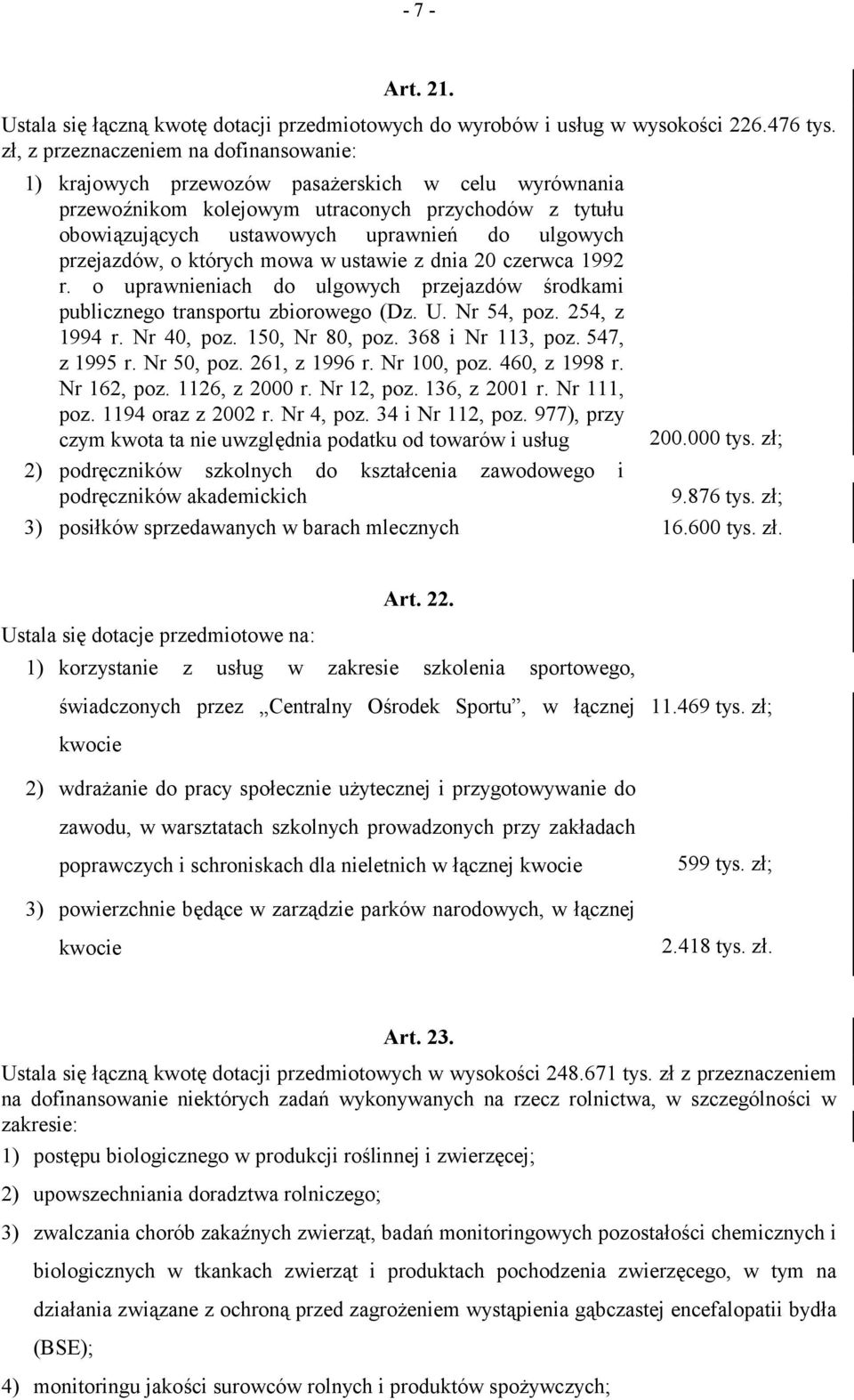 przejazdów, o których mowa w ustawie z dnia 20 czerwca 1992 r. o uprawnieniach do ulgowych przejazdów środkami publicznego transportu zbiorowego (Dz. U. Nr 54, poz. 254, z 1994 r. Nr 40, poz.