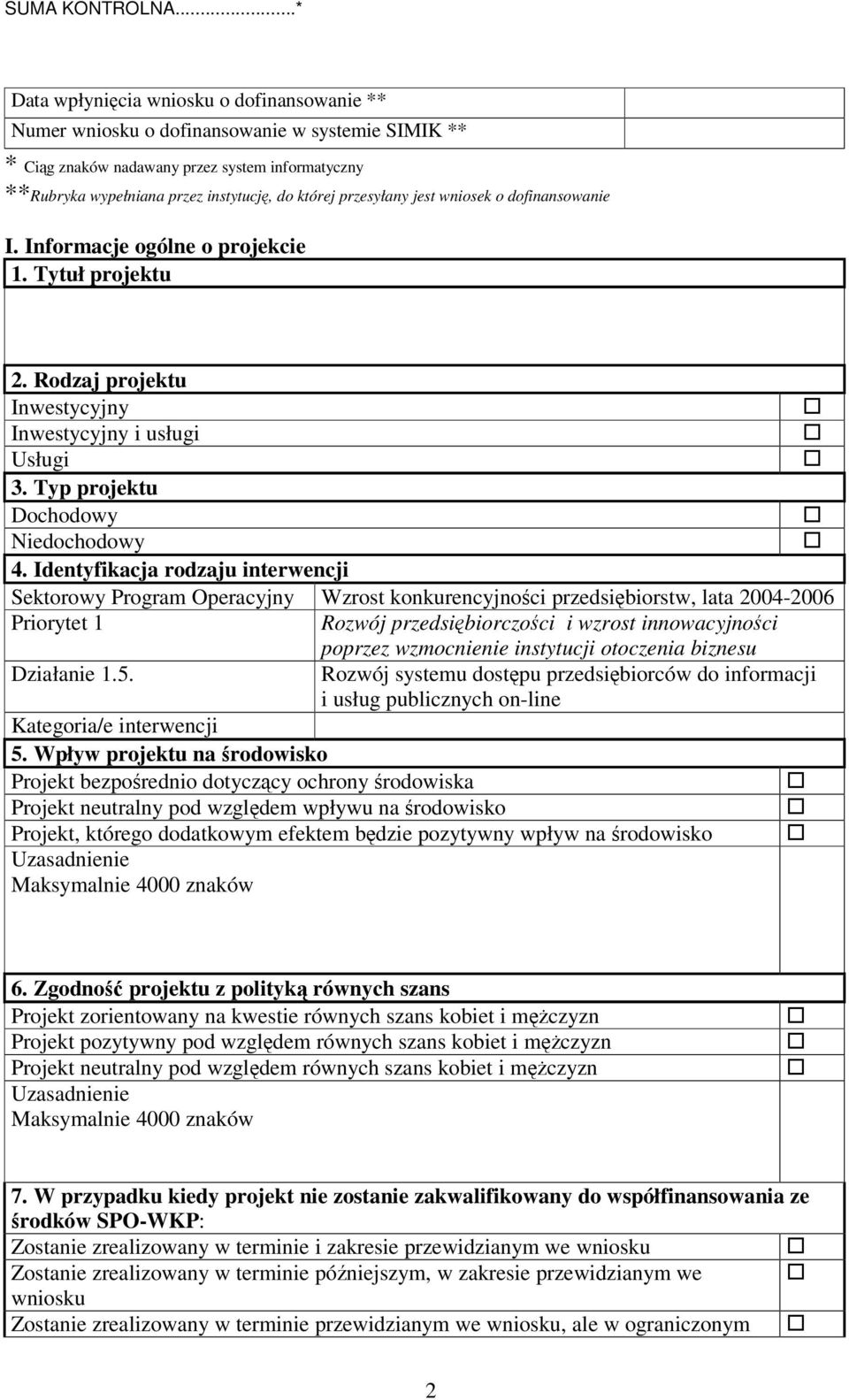 Identyfikacja rodzaju interwencji Sektorowy Program Operacyjny Wzrost konkurencyjnoci przedsibiorstw, lata 2004-2006 Priorytet 1 Rozwój przedsibiorczoci i wzrost innowacyjnoci poprzez wzmocnienie