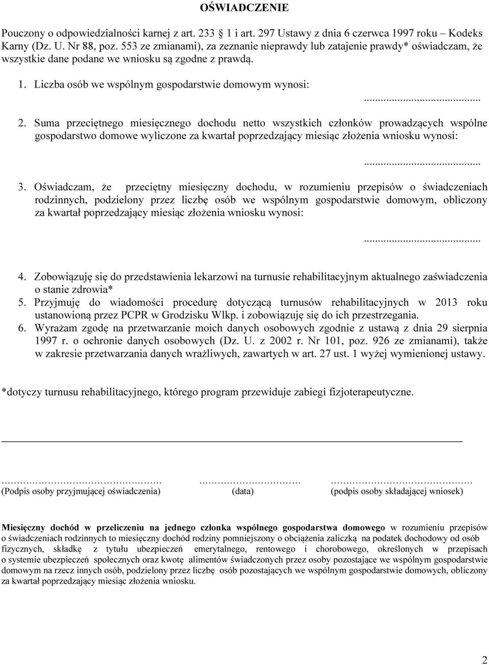 Suma przeciętnego miesięcznego dochodu netto wszystkich członków prowadzących wspólne gospodarstwo domowe wyliczone za kwartał poprzedzający miesiąc złożenia wniosku wynosi:... 3.