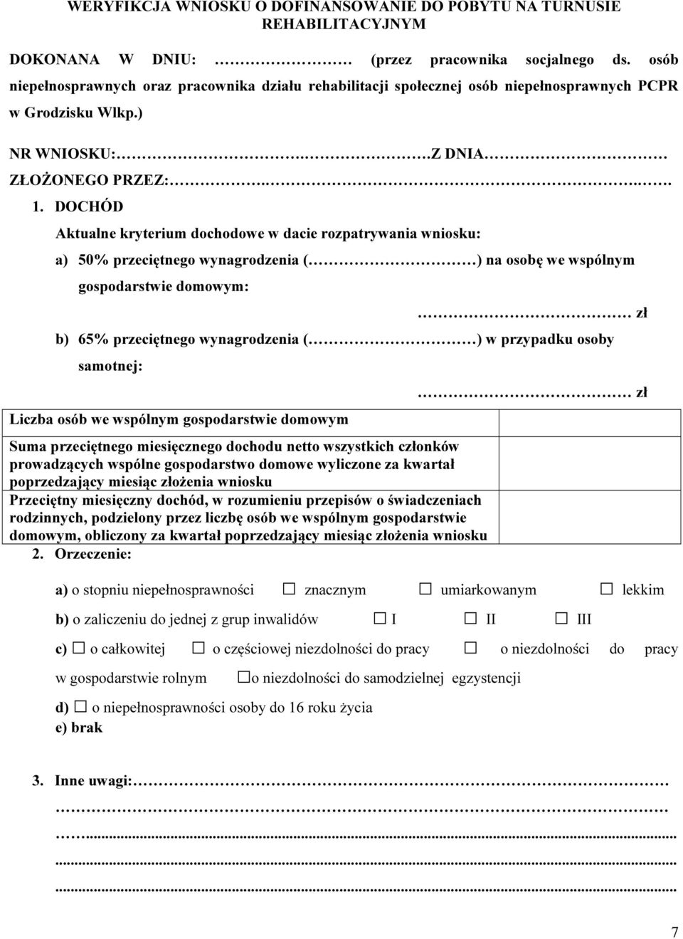 DOCHÓD Aktualne kryterium dochodowe w dacie rozpatrywania wniosku: a) 50% przeciętnego wynagrodzenia ( ) na osobę we wspólnym gospodarstwie domowym: zł b) 65% przeciętnego wynagrodzenia ( ) w