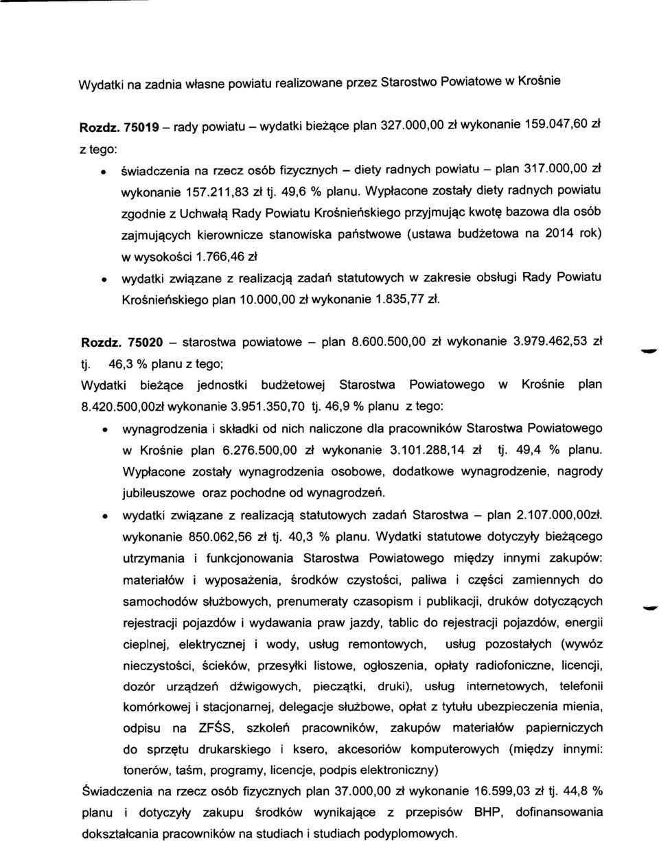 Wypłacone zostały diety radnych powiatu zgodnie z Uchwałą Rady Powiatu Krośnieńskiego przyjmując kwotę bazowa dla osób zajmujących kierownicze stanowiska państwowe (ustawa budżetowa na 2014 rok) w