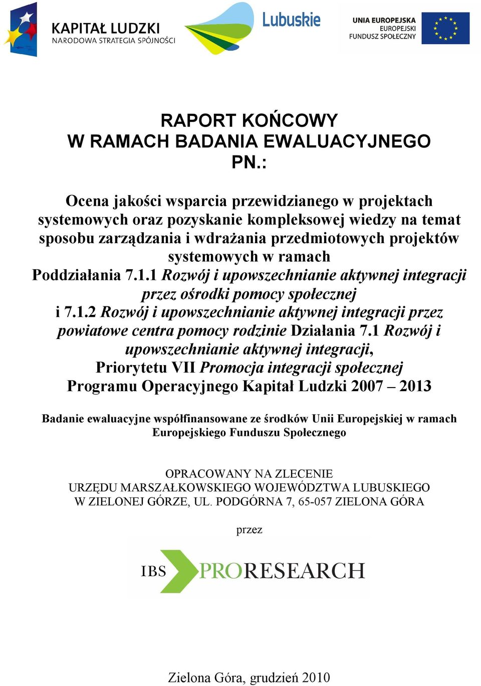 powiatowe centra pomocy rodzinie Działania 71 Rozwój i upowszechnianie aktywnej integracji, Priorytetu VII Promocja integracji społecznej Programu Operacyjnego Kapitał Ludzki 2007 2013 Badanie