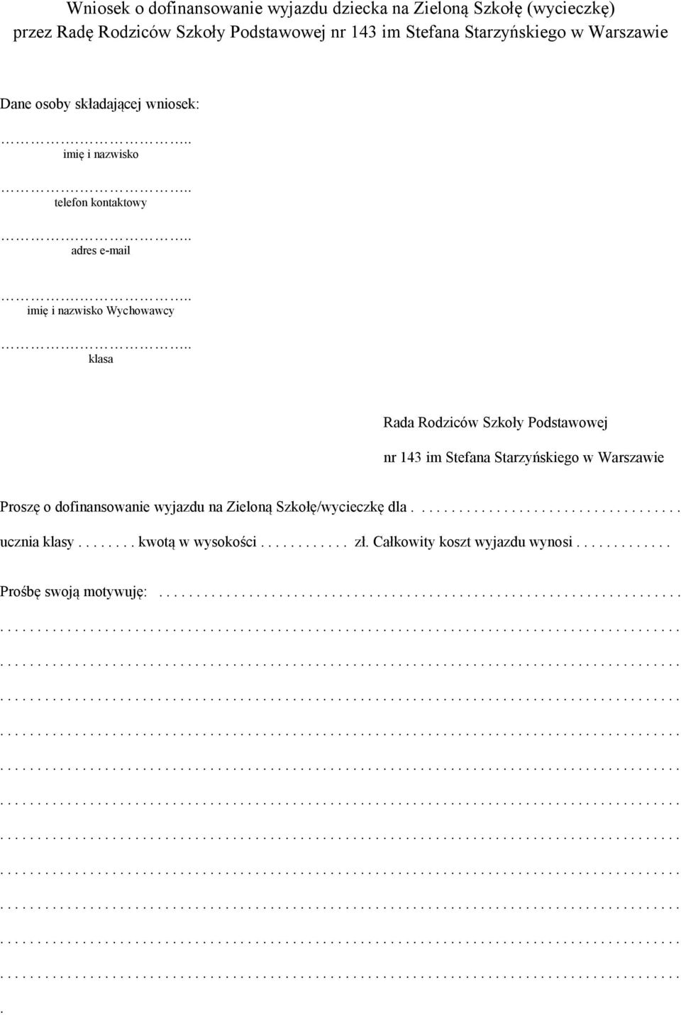 Starzyńskiego w Warszawie Proszę o dofinansowanie wyjazdu na Zieloną Szkołę/wycieczkę dla.................................... ucznia klasy........ kwotą w wysokości.