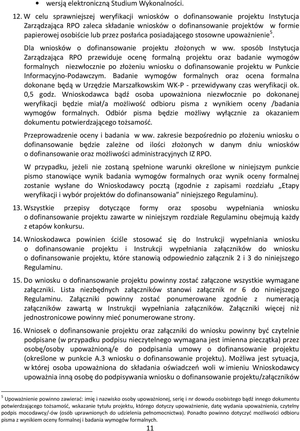 posiadającego stosowne upoważnienie 5. Dla wniosków o dofinansowanie projektu złożonych w ww.