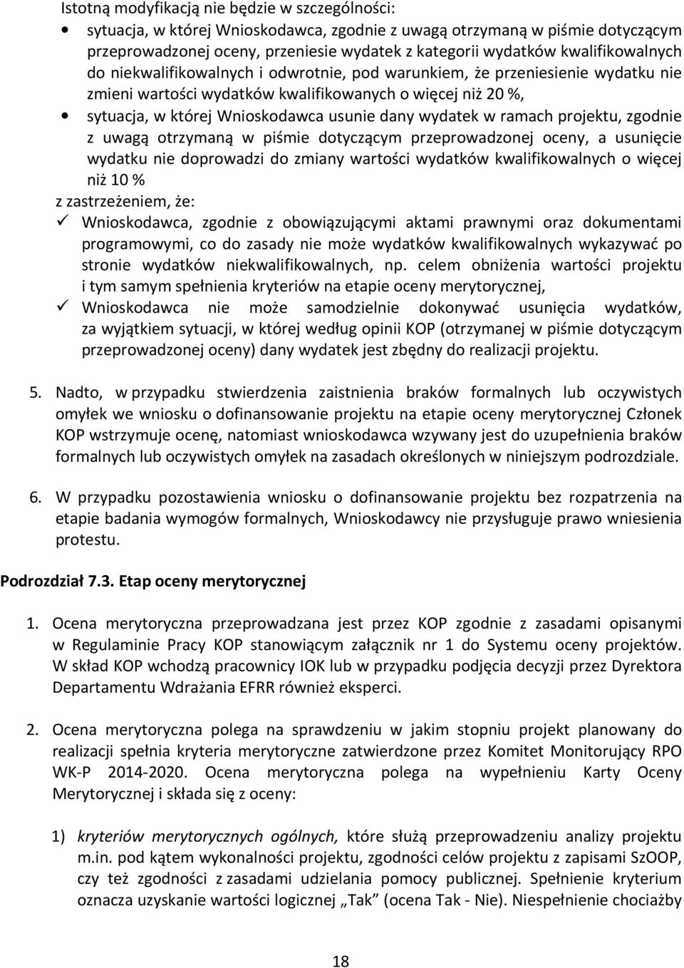 dany wydatek w ramach projektu, zgodnie z uwagą otrzymaną w piśmie dotyczącym przeprowadzonej oceny, a usunięcie wydatku nie doprowadzi do zmiany wartości wydatków kwalifikowalnych o więcej niż 10 %