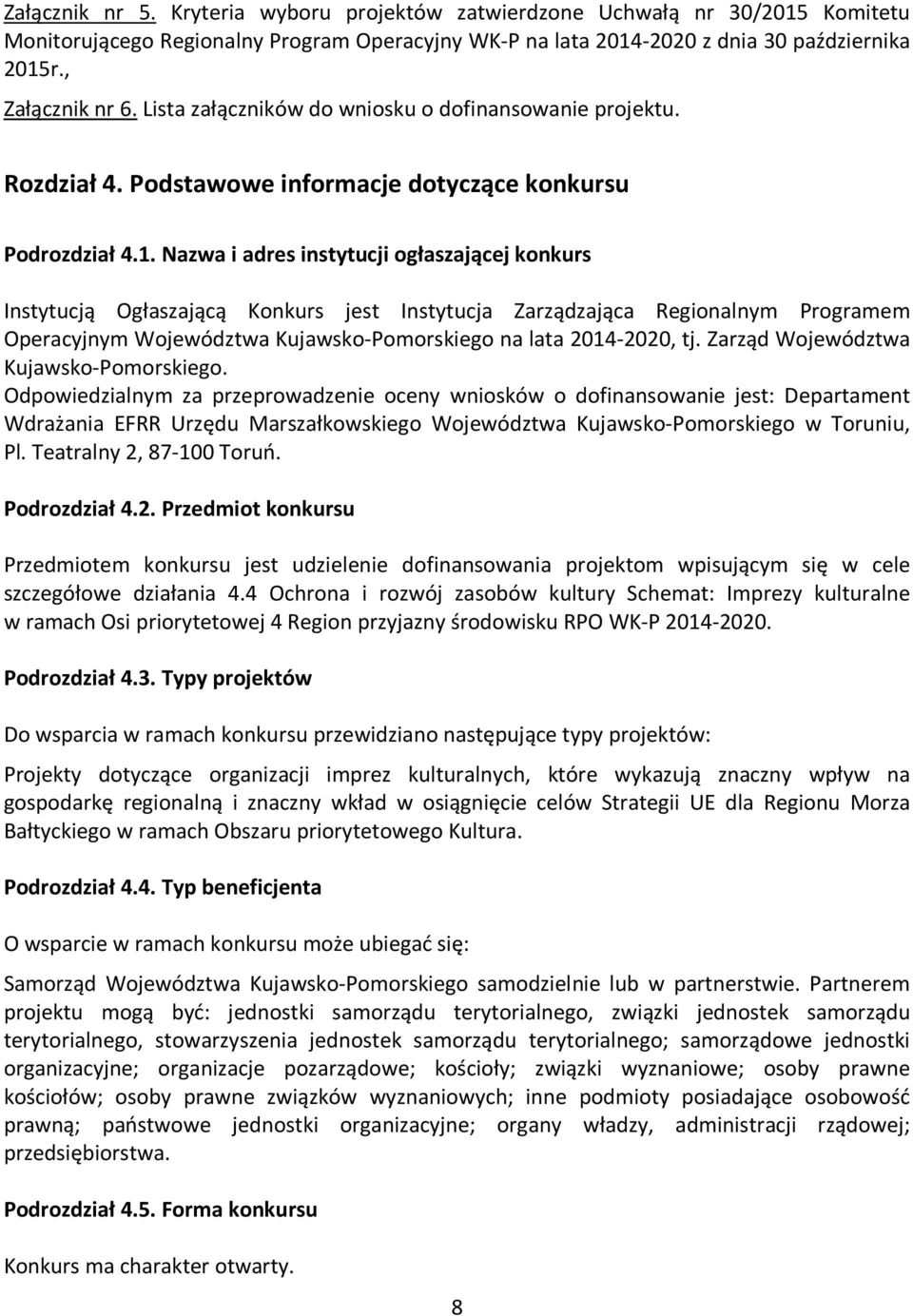 Nazwa i adres instytucji ogłaszającej konkurs Instytucją Ogłaszającą Konkurs jest Instytucja Zarządzająca Regionalnym Programem Operacyjnym Województwa Kujawsko-Pomorskiego na lata 2014-2020, tj.