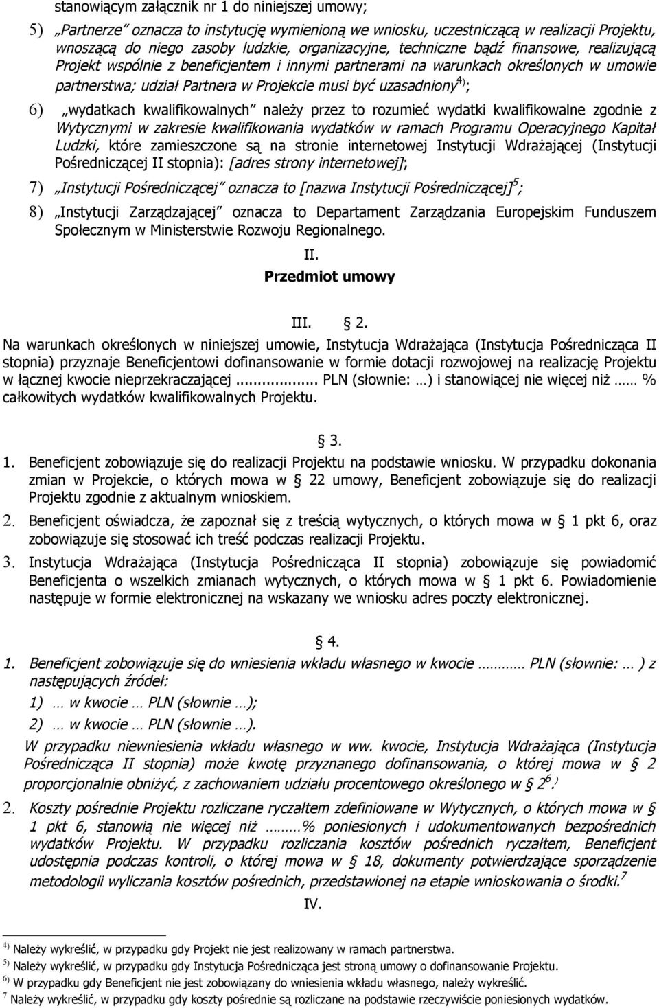 wydatkach kwalifikowalnych należy przez to rozumieć wydatki kwalifikowalne zgodnie z Wytycznymi w zakresie kwalifikowania wydatków w ramach Programu Operacyjnego Kapitał Ludzki, które zamieszczone są