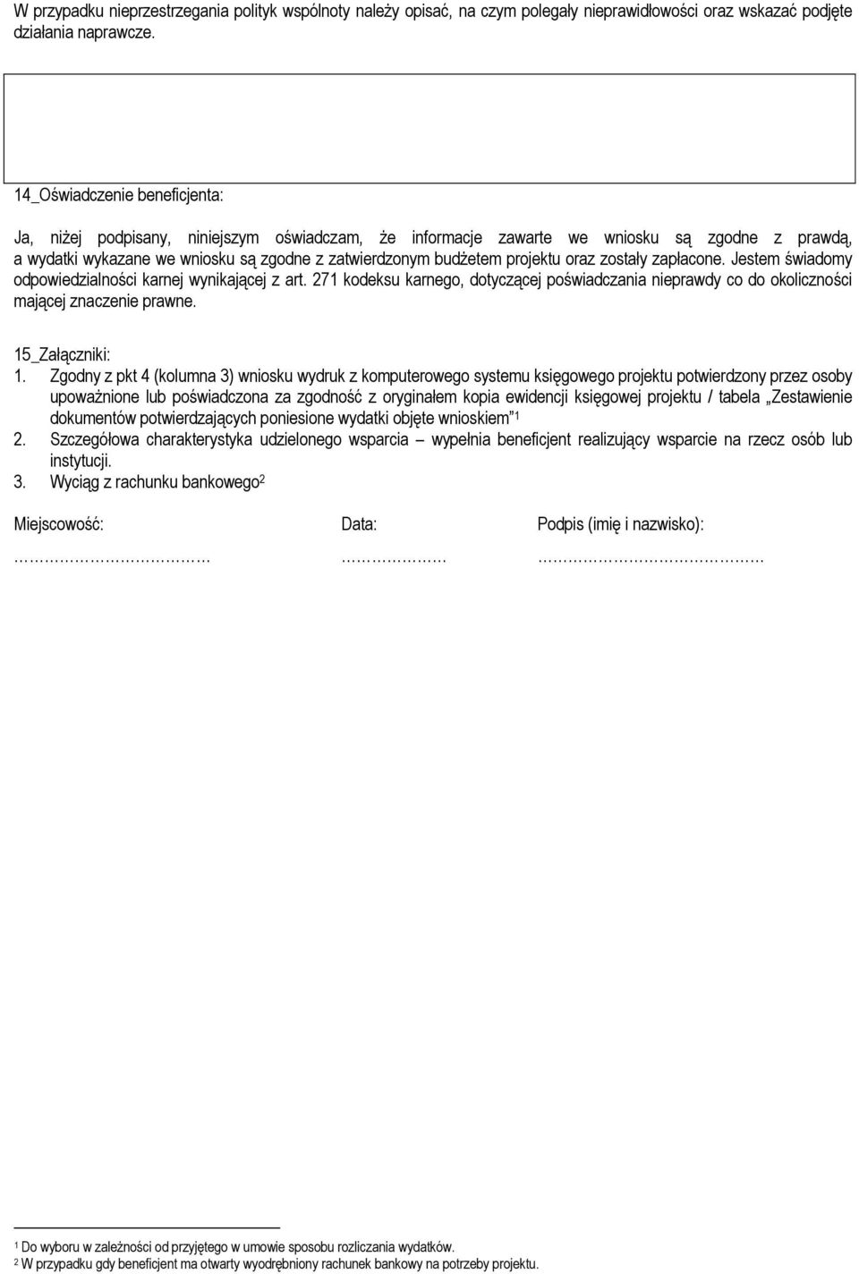 projektu oraz zostały zapłacone. Jestem świadomy odpowiedzialności karnej wynikającej z art. 271 kodeksu karnego, dotyczącej poświadczania nieprawdy co do okoliczności mającej znaczenie prawne.