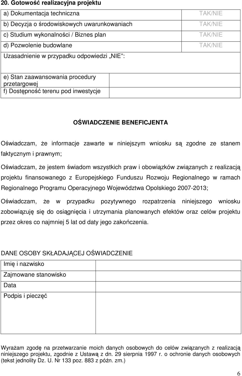 wniosku są zgodne ze stanem faktycznym i prawnym; Oświadczam, Ŝe jestem świadom wszystkich praw i obowiązków związanych z realizacją projektu finansowanego z Europejskiego Funduszu Rozwoju