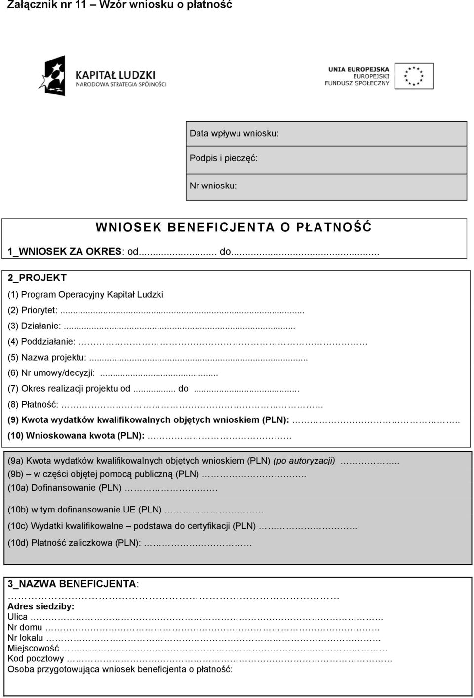 .. (8) Płatność: (9) Kwota wydatków kwalifikowalnych objętych wnioskiem :.. (10) Wnioskowana kwota : (9a) Kwota wydatków kwalifikowalnych objętych wnioskiem (po autoryzacji).