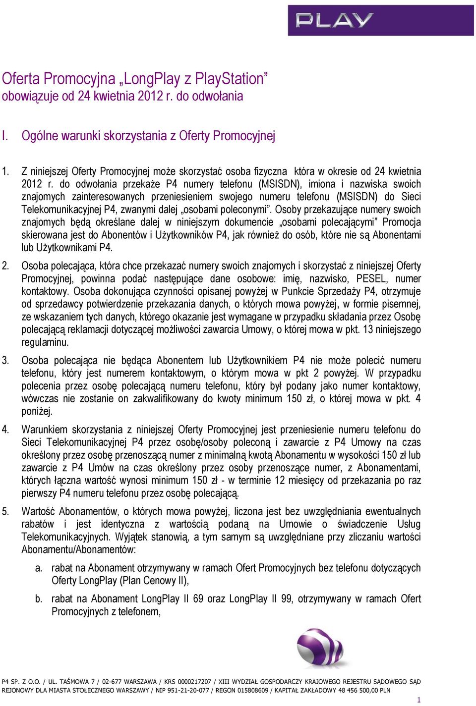 do odwołania przekaże P4 numery telefonu (MSISDN), imiona i nazwiska swoich znajomych zainteresowanych przeniesieniem swojego numeru telefonu (MSISDN) do Sieci Telekomunikacyjnej P4, zwanymi dalej