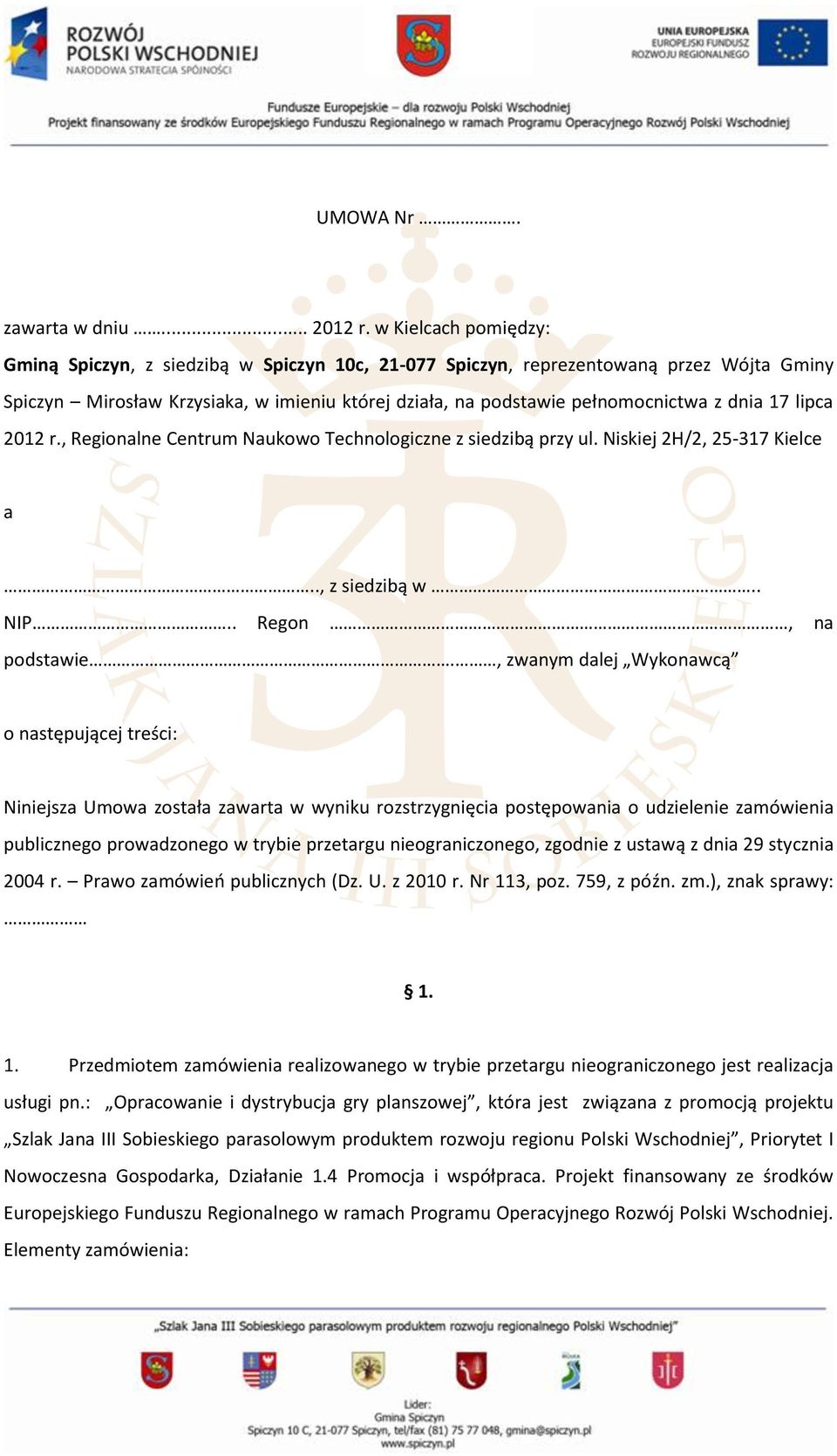 17 lipca 2012 r., Regionalne Centrum Naukowo Technologiczne z siedzibą przy ul. Niskiej 2H/2, 25-317 Kielce a.., z siedzibą w.. NIP.. Regon, na podstawie.