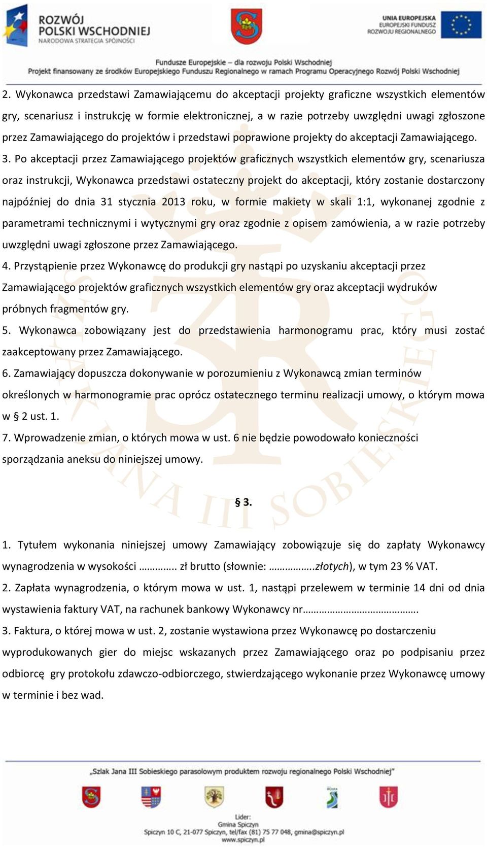 Po akceptacji przez Zamawiającego projektów graficznych wszystkich elementów gry, scenariusza oraz instrukcji, Wykonawca przedstawi ostateczny projekt do akceptacji, który zostanie dostarczony