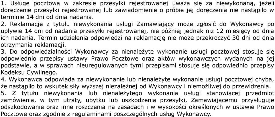 Reklamacje z tytułu niewykonania usługi Zamawiający może zgłosić do Wykonawcy po upływie 14 dni od nadania przesyłki rejestrowanej, nie później jednak niż 12 miesięcy od dnia ich nadania.