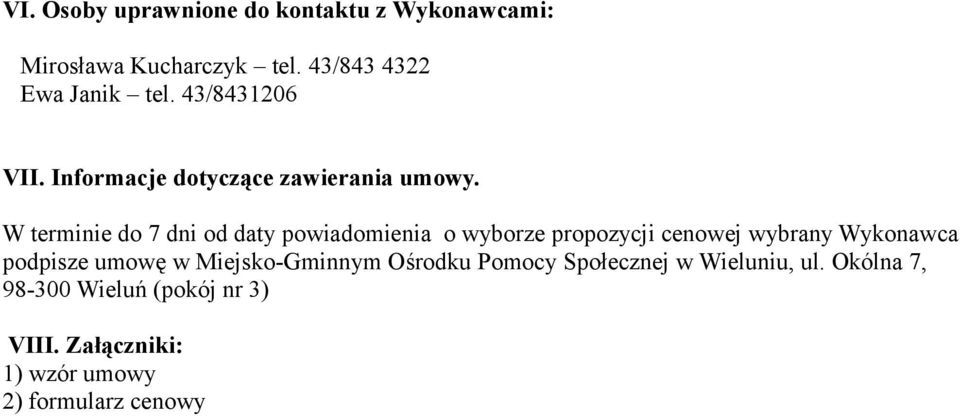 W terminie do 7 dni od daty powiadomienia o wyborze propozycji cenowej wybrany Wykonawca podpisze