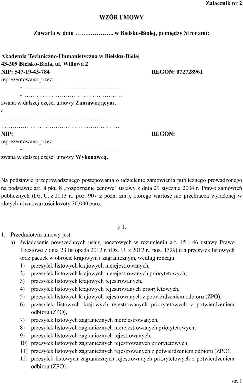 Na podstawie przeprowadzonego postępowania o udzielenie zamówienia publicznego prowadzonego na podstawie art. 4 pkt. 8 rozpoznanie cenowe ustawy z dnia 29 stycznia 2004 r.