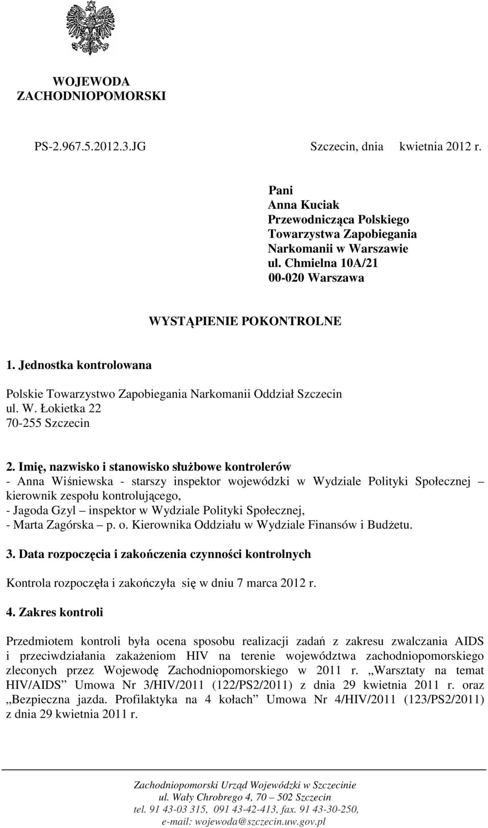 Imię, nazwisko i stanowisko służbowe kontrolerów - Anna Wiśniewska - starszy inspektor wojewódzki w Wydziale Polityki Społecznej kierownik zespołu kontrolującego, - Jagoda Gzyl inspektor w Wydziale