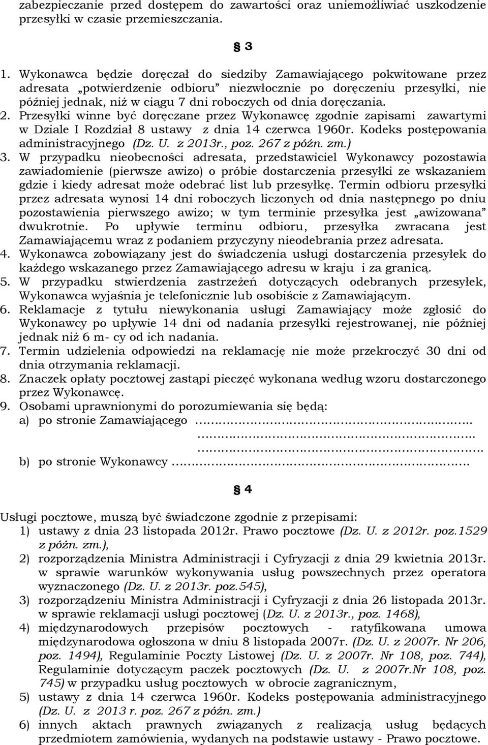 doręczania. 2. Przesyłki winne być doręczane przez Wykonawcę zgodnie zapisami zawartymi w Dziale I Rozdział 8 ustawy z dnia 14 czerwca 1960r. Kodeks postępowania administracyjnego (Dz. U. z 2013r.