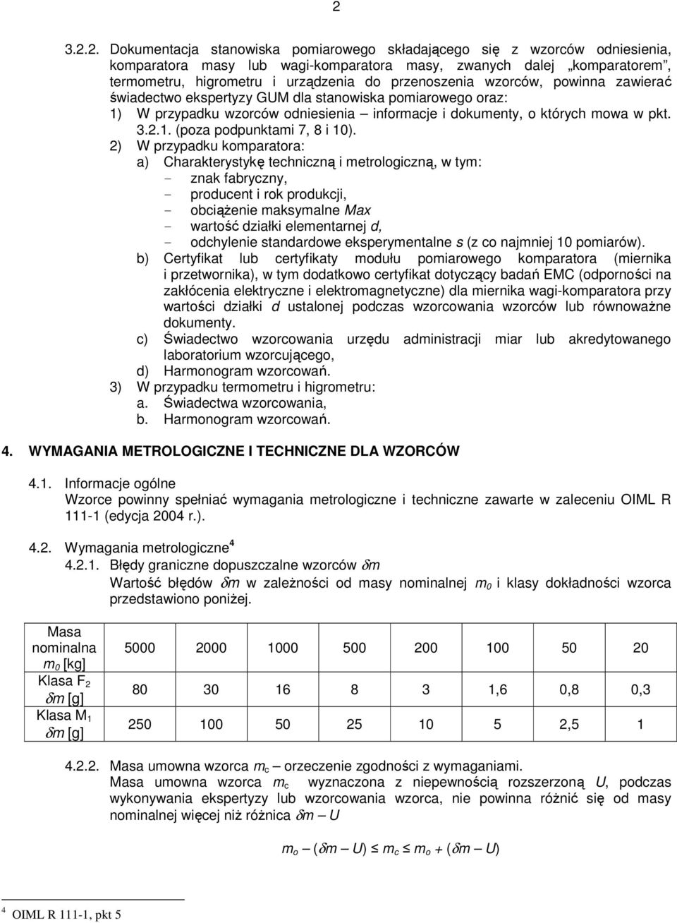 2) W przypadku komparatora: a) Charakterystykę techniczną i metrologiczną, w tym: - znak fabryczny, - producent i rok produkcji, - obciążenie maksymalne Max - wartość działki elementarnej d, -