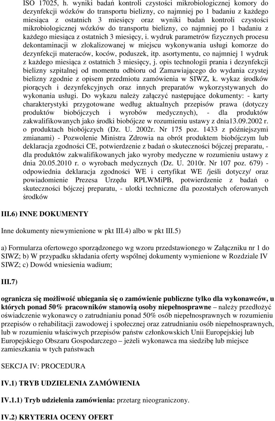 czystości mikrobiologicznej wózków do transportu bielizny, co najmniej po 1 badaniu z każdego miesiąca z ostatnich 3 miesięcy, i.