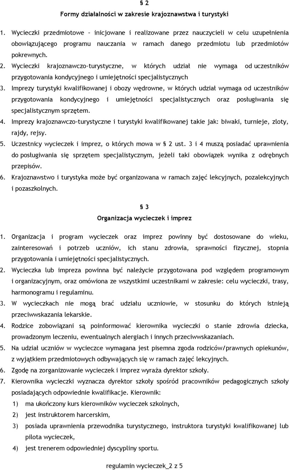 Wycieczki krajoznawczo turystyczne, w których udział nie wymaga od uczestników przygotowania kondycyjnego i umiejętności specjalistycznych 3.