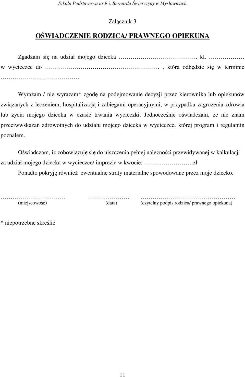 dziecka w czasie trwania wycieczki. Jednocześnie oświadczam, że nie znam przeciwwskazań zdrowotnych do udziału mojego dziecka w wycieczce, której program i regulamin poznałem.