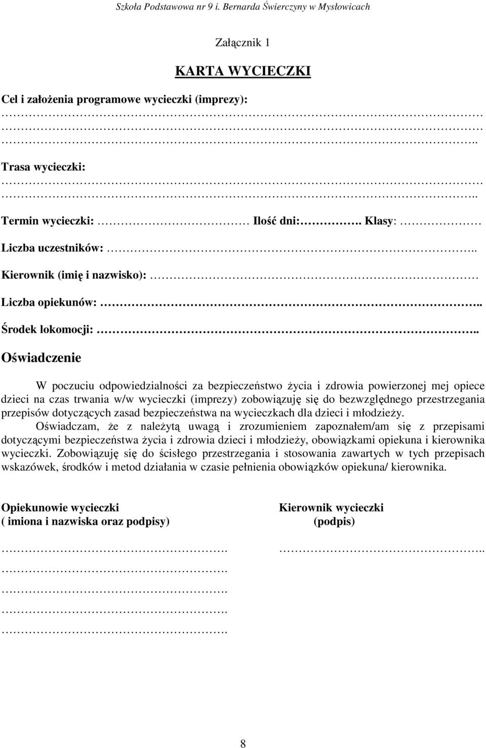 . Oświadczenie W poczuciu odpowiedzialności za bezpieczeństwo życia i zdrowia powierzonej mej opiece dzieci na czas trwania w/w wycieczki (imprezy) zobowiązuję się do bezwzględnego przestrzegania