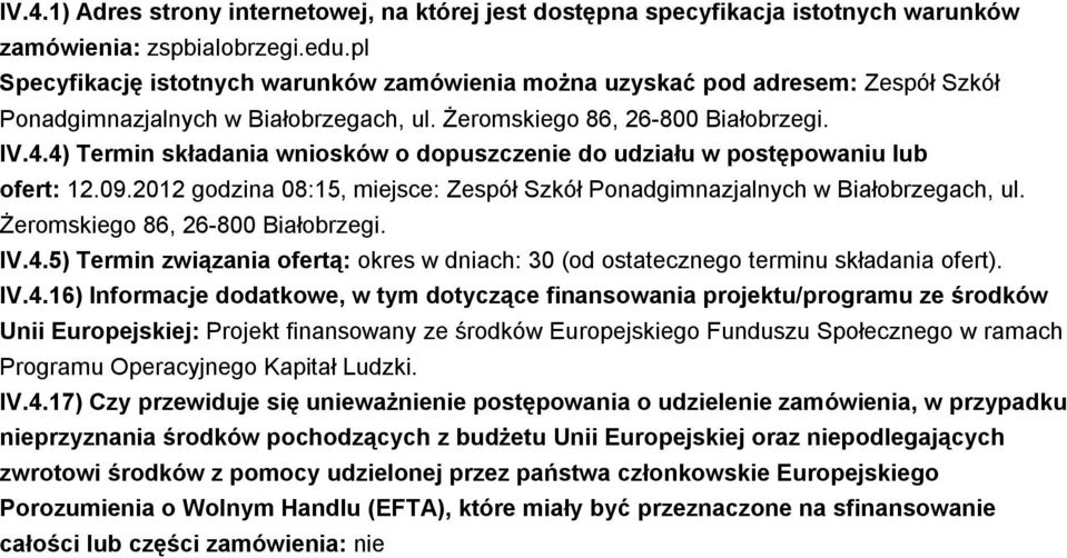 4) Termin składania wniosków o dopuszczenie do udziału w postępowaniu lub ofert: 12.09.2012 godzina 08:15, miejsce: Zespół Szkół Ponadgimnazjalnych w Białobrzegach, ul.