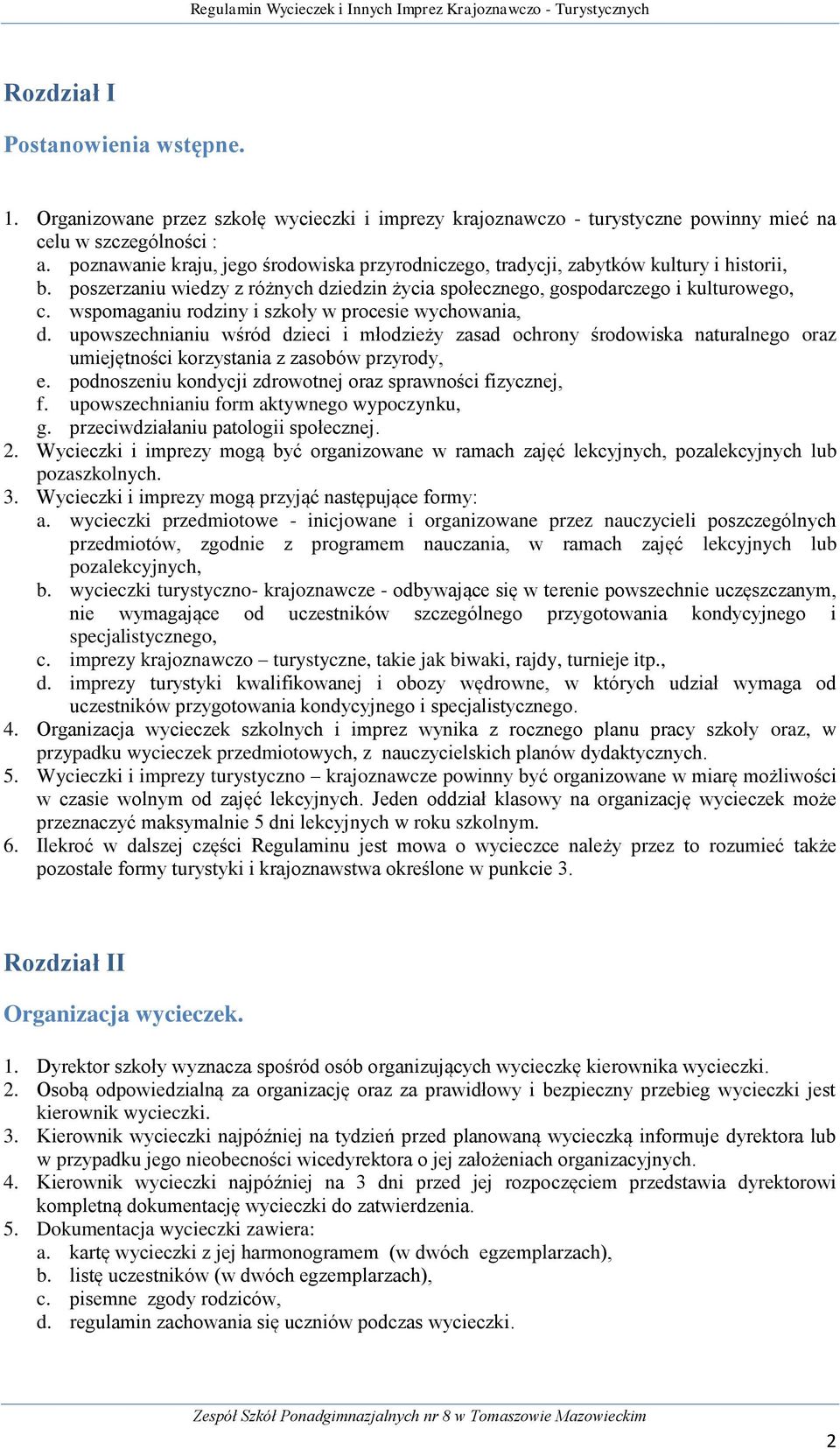 wspomaganiu rodziny i szkoły w procesie wychowania, d. upowszechnianiu wśród dzieci i młodzieży zasad ochrony środowiska naturalnego oraz umiejętności korzystania z zasobów przyrody, e.