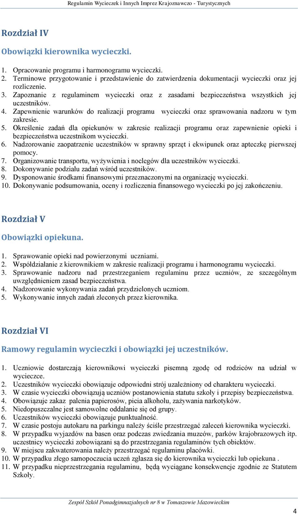 Określenie zadań dla opiekunów w zakresie realizacji programu oraz zapewnienie opieki i bezpieczeństwa uczestnikom wycieczki. 6.