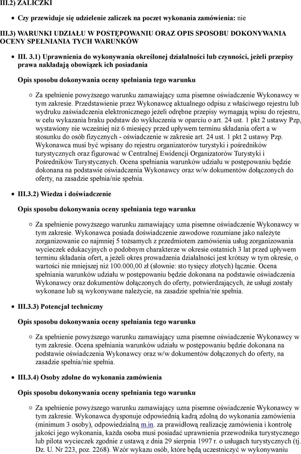 Przedstawienie przez Wykonawcę aktualnego odpisu z właściwego rejestru lub wydruku zaświadczenia elektronicznego jeżeli odrębne przepisy wymagają wpisu do rejestru, w celu wykazania braku podstaw do