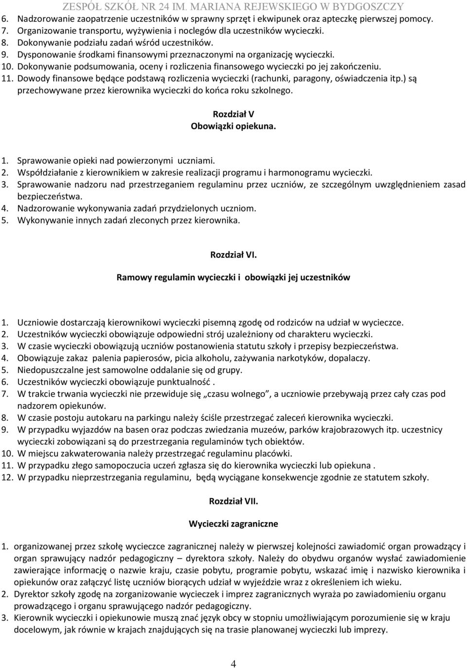 Dokonywanie podsumowania, oceny i rozliczenia finansowego wycieczki po jej zakończeniu. 11. Dowody finansowe będące podstawą rozliczenia wycieczki (rachunki, paragony, oświadczenia itp.