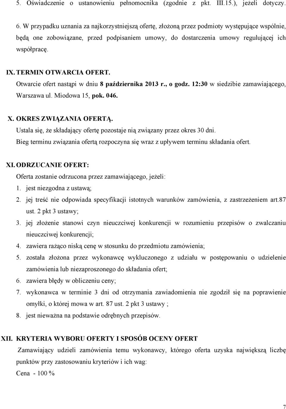 TERMIN OTWARCIA OFERT. Otwarcie ofert nastąpi w dniu 8 października 2013 r., o godz. 12:30 w siedzibie zamawiającego, Warszawa ul. Miodowa 15, pok. 046. X. OKRES ZWIĄZANIA OFERTĄ.