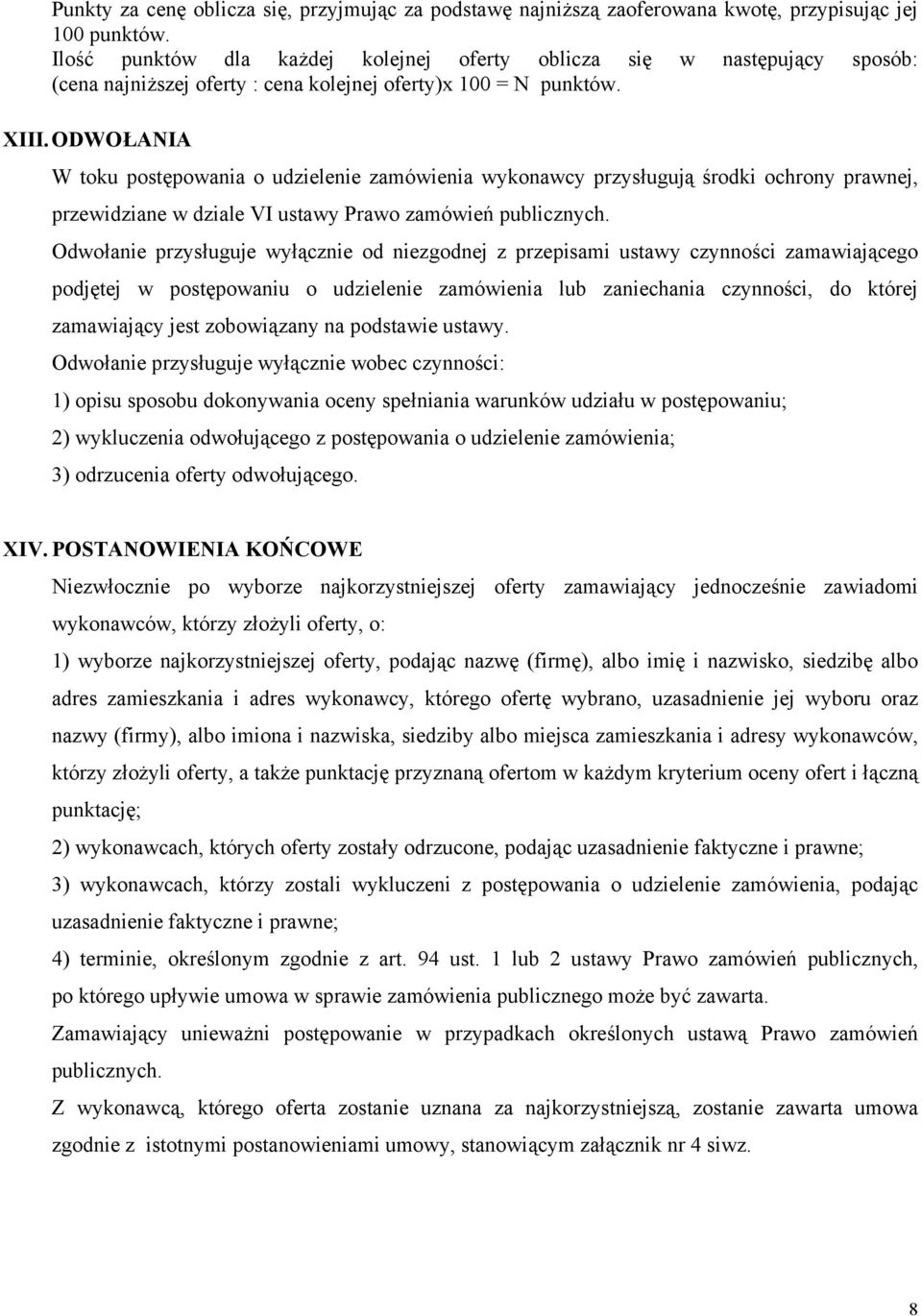 ODWOŁANIA W toku postępowania o udzielenie zamówienia wykonawcy przysługują środki ochrony prawnej, przewidziane w dziale VI ustawy Prawo zamówień publicznych.