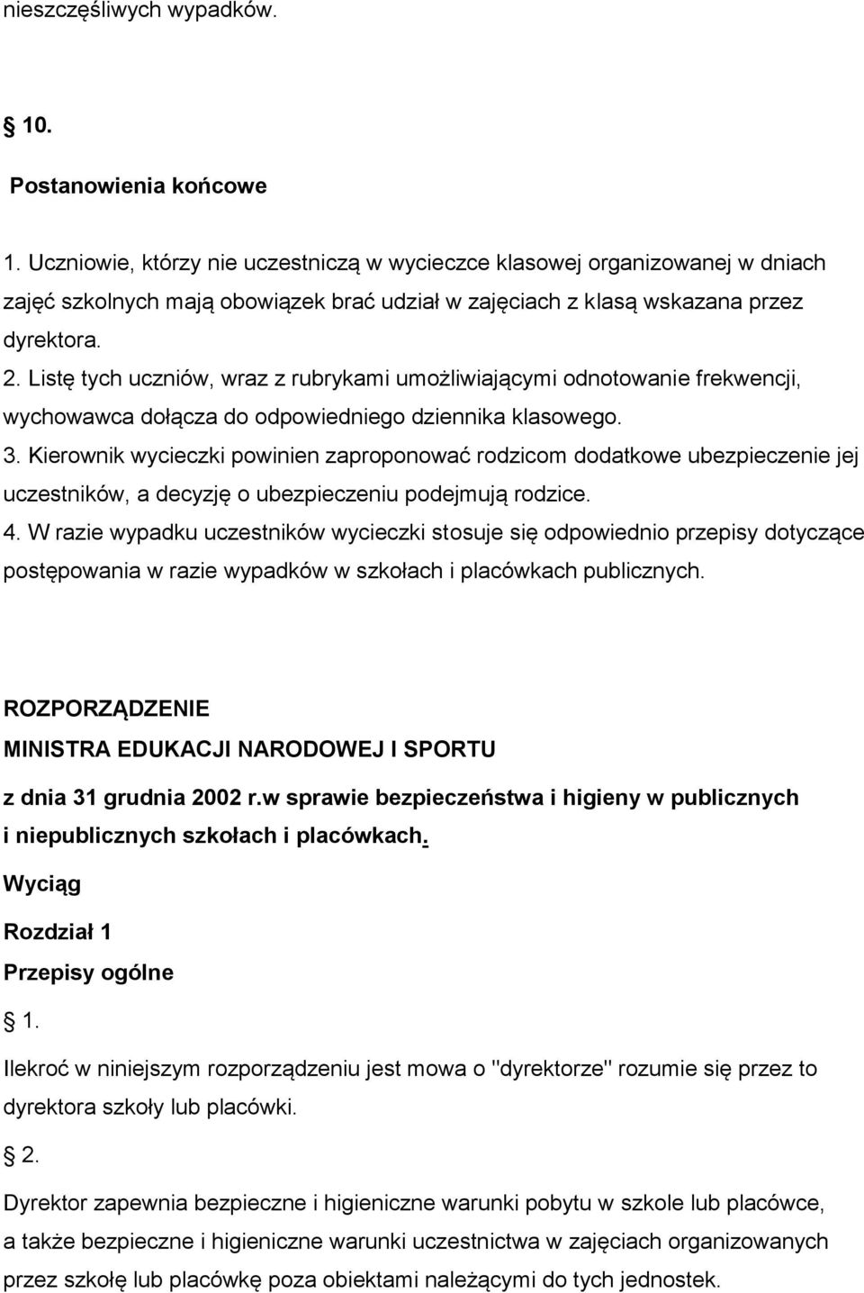 Listę tych uczniów, wraz z rubrykami umożliwiającymi odnotowanie frekwencji, wychowawca dołącza do odpowiedniego dziennika klasowego. 3.