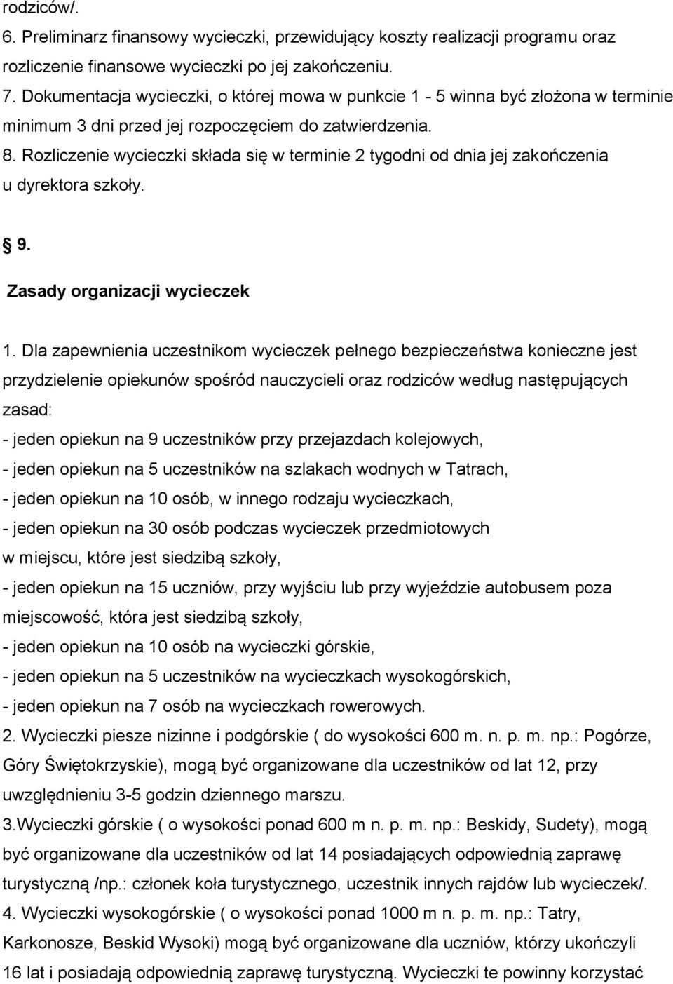 Rozliczenie wycieczki składa się w terminie 2 tygodni od dnia jej zakończenia u dyrektora szkoły. 9. Zasady organizacji wycieczek 1.