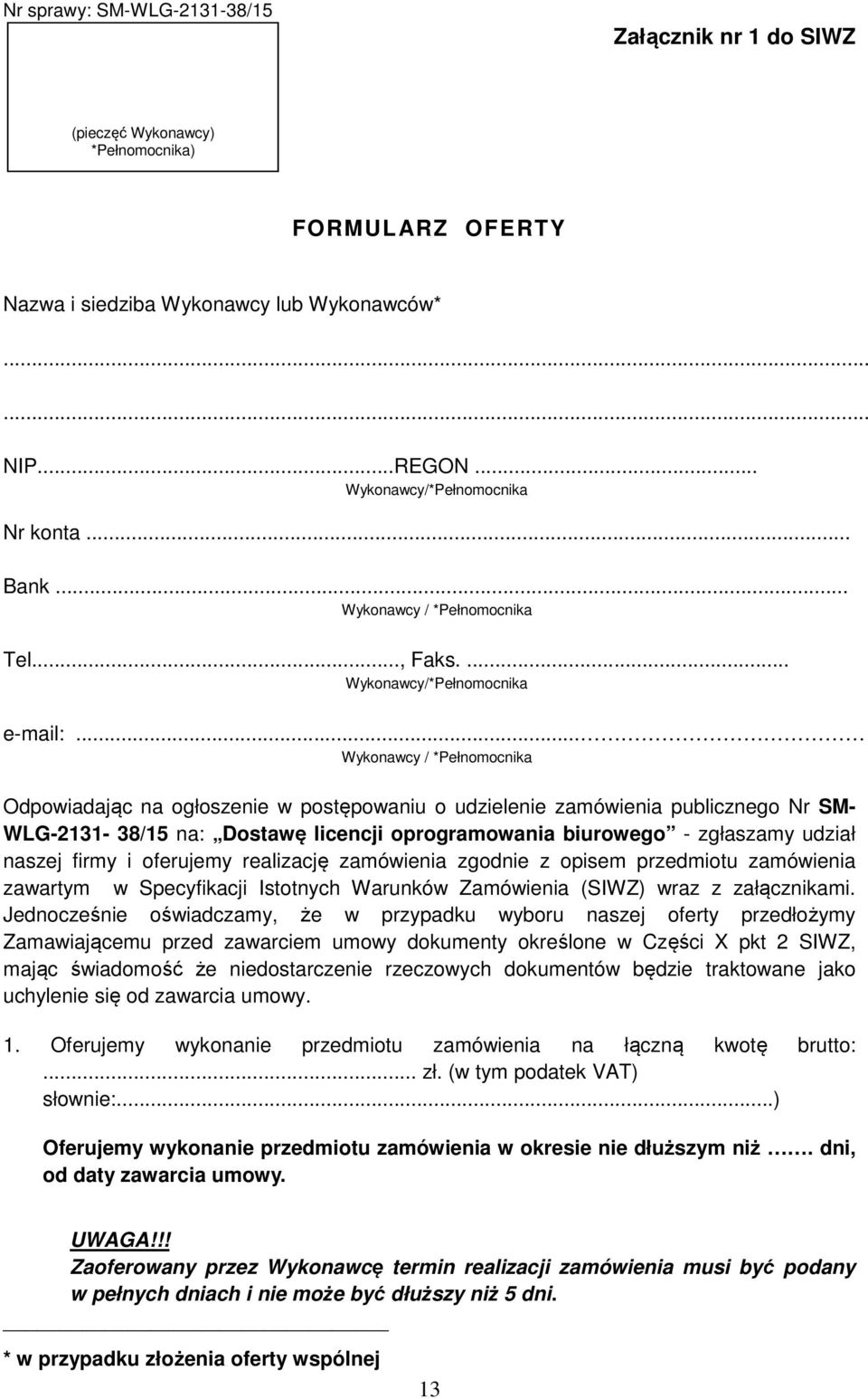 .. Wykonawcy / *Pełnomocnika Odpowiadając na ogłoszenie w postępowaniu o udzielenie zamówienia publicznego Nr SM- WLG-2131-38/15 na: Dostawę licencji oprogramowania biurowego - zgłaszamy udział