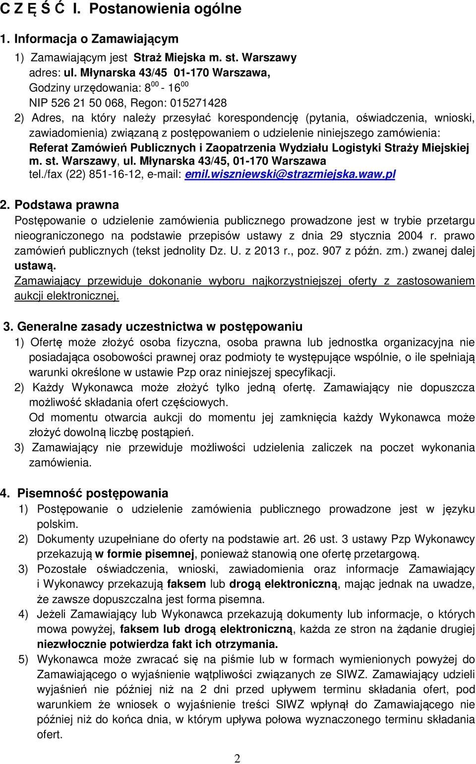 związaną z postępowaniem o udzielenie niniejszego zamówienia: Referat Zamówień Publicznych i Zaopatrzenia Wydziału Logistyki Straży Miejskiej m. st. Warszawy, ul. Młynarska 43/45, 01-170 Warszawa tel.