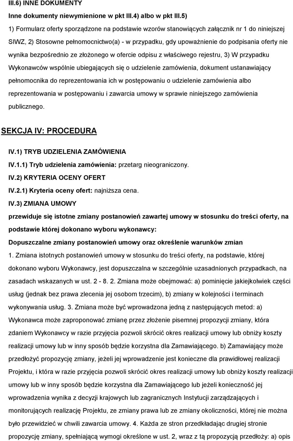 złżneg w fercie dpisu z właściweg rejestru, 3) W przypadku Wyknawców wspólnie ubiegających się udzielenie zamówienia, dkument ustanawiający pełnmcnika d reprezentwania ich w pstępwaniu udzielenie