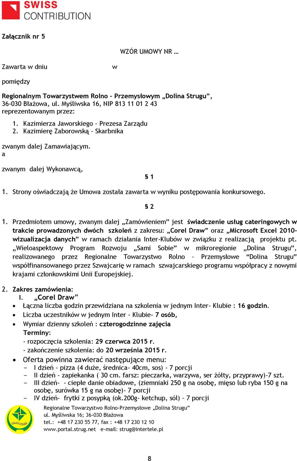 Strony oświadczają że Umowa została zawarta w wyniku postępowania konkursowego. 2 1.