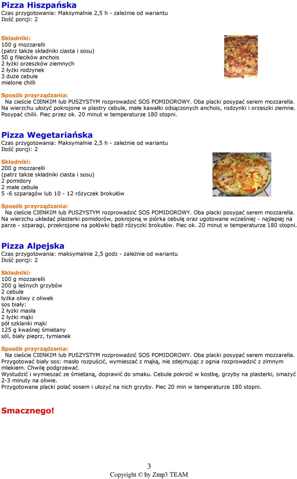 Pizza Wegetariañska 2 pomidory 2 maùe cebule 5-6 szparagów lub 10-12 ró yczek brokuùów Na wierzchu ukùadaã plasterki pomidorów, pokrojon¹ w piórka cebulê oraz ugotowane wczeœniej - najlepiej na parze