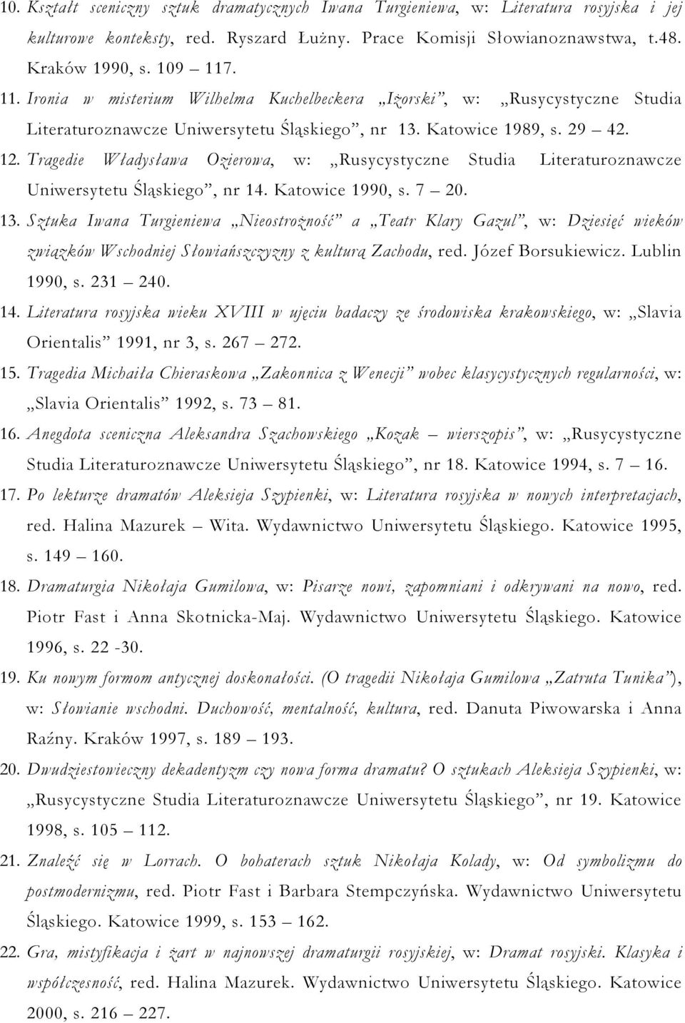 Tragedie Władysława Ozierowa, w: Rusycystyczne Studia Literaturoznawcze Uniwersytetu Śląskiego, nr 14. Katowice 1990, s. 7 20. 13.