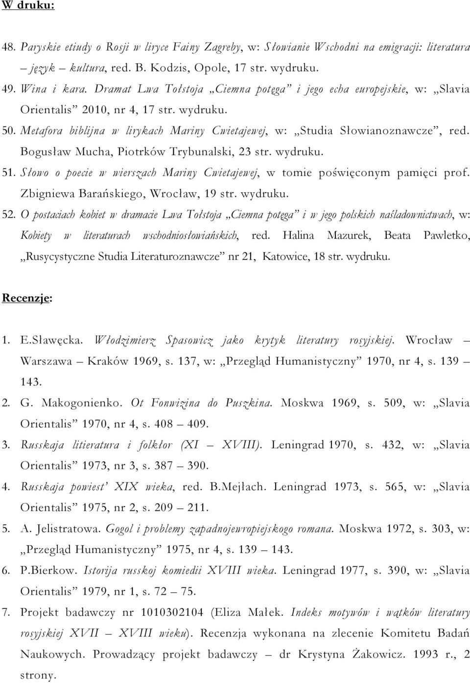 Bogusław Mucha, Piotrków Trybunalski, 23 str. wydruku. 51. Słowo o poecie w wierszach Mariny Cwietajewej, w tomie poświęconym pamięci prof. Zbigniewa Barańskiego, Wrocław, 19 str. wydruku. 52.