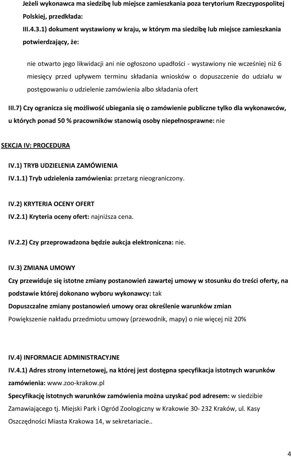 przed upływem terminu składania wniosków o dopuszczenie do udziału w postępowaniu o udzielenie zamówienia albo składania ofert III.