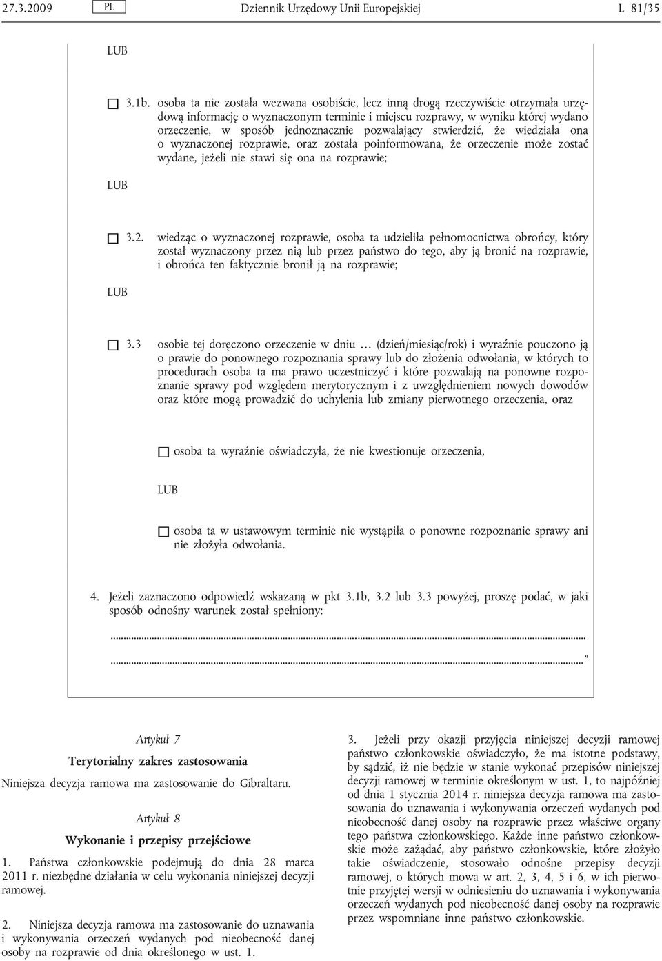 pozwalający stwierdzić, że wiedziała ona o wyznaczonej rozprawie, została poinformowana, że orzeczenie może zostać wydane, jeżeli nie stawi się ona na rozprawie; 3.2.